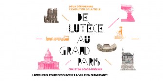 Livre-jeux sur Paris - 1 ère partie ! Parcourez en famille, les grands moments de l’évolution de Paris